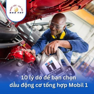 dau nhot nha thy 10 ly do de ban chon dau dong co tong hop mobil 1