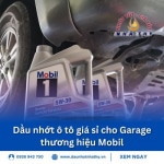 Dầu nhớt ô tô giá sỉ cho Garage thương hiệu Mobil