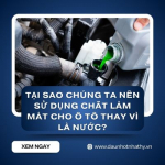 Tại sao chúng ta sử dụng chất làm mát cho ô tô thay vì là nước?