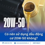 Có nên sử dụng dầu động cơ 20W-50 không?